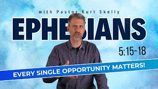 Every single opportunity matters  Ephesians 51518  Pastor Skelly [upl. by Avonasac]