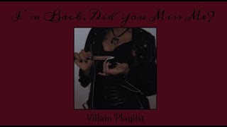 I’m back did you miss me ll Villain Playlist [upl. by Milman976]