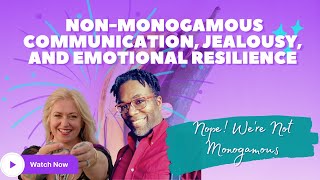 Navigating NonMonogamy Communication Jealousy and Emotional Resilience [upl. by Plume]