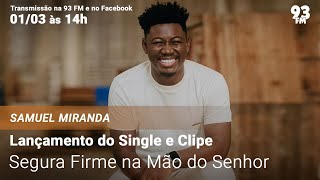 Samuel Miranda  Lançamento do Single e Clipe quotSegura Firme na Mão do Senhorquot [upl. by Stroup]