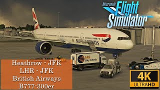 Full Flight ULTRA REALISM  British Airways 777300er Heathrow to New York  LHRJFK  MSFS 2020 [upl. by Erasaec]