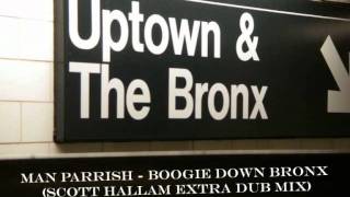 Man Parrish  Boogie Down Bronx Scott Hallam Extra Dub Mix [upl. by Millur]