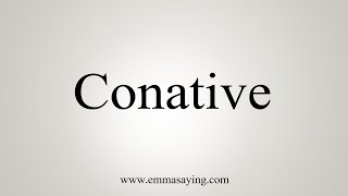 How To Say Conative [upl. by Ahkos366]