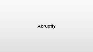 How to pronounce Abruptly [upl. by Latham]