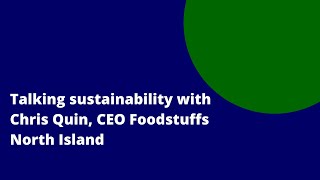 Talking sustainability with Chris Quin CEO of Foodstuffs North Island [upl. by Adey]