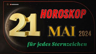 HOROSKOP FÜR DEN 21 MAI 2024  TAGESHOROSKOP FÜR ALLE STERNZEICHEN [upl. by Peltier818]