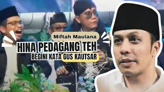 Gus Miftah Hina Penjual Es Teh Gus Kautsar beri pelajaran [upl. by Annaes886]