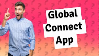 What is Global connect app [upl. by Susy]