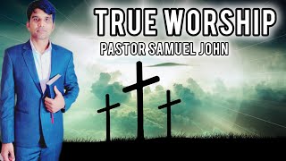 True Worship BY Pastor Samuel John [upl. by Eugenius504]