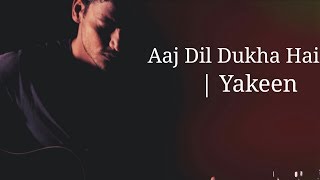 Yakeen  Aaj Dil Dukha Hai  Atif Aslam  Unplugged Cover  Vipin Singh [upl. by Brockwell]