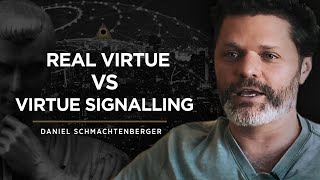 DANIEL SCHMACHTENBERGER  Real Virtue VS Virtue Signalling [upl. by Erbe691]