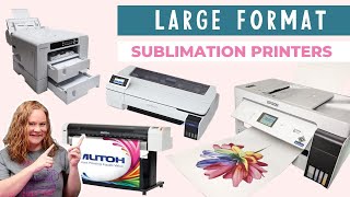 Large Format Sublimation Printers Which Do You Need [upl. by Deborah]