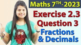 Q 3 Ex 23  Fractions and Decimals  Chapter 2  Maths Class 7th  NCERT New Syllabus 2023 CBSE [upl. by Letsirc]