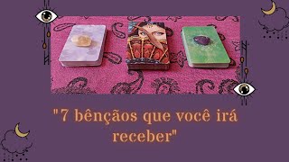 ✨7 BÊNÇÃOS QUE VOCÊ IRÁ RECEBER✨ [upl. by Zak]