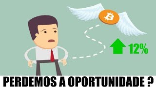 Bitcoin sobe 12 Perdemos a oportunidade de compra [upl. by Nalrah263]