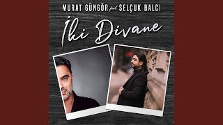 İki Divane feat Selçuk Balcı [upl. by Roche]