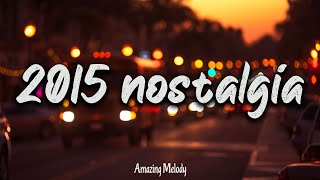 2015 throwback mix nostalgia playlist  Its summer 2015 and you are on roadtrip [upl. by Eyahc397]