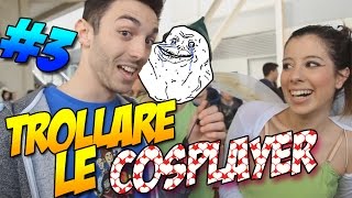 TROLLARE LE COSPLAYER 3  SPECIALE ROMICS [upl. by Galer]