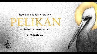 PELIKAN  rekolekcje na dobry początek 44 [upl. by Tito364]