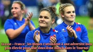 Ecosse – France  les Bleues s’attendent à une adversité bien plus élevée pour leur deuxième match [upl. by Atsyrhc]