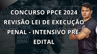 CONCURSO POLÍCIA PENAL DO CEARÁ 2024  REVISÃO LEI DE EXECUÇÃO PENAL  INTENSIVO PRÉEDITAL [upl. by Smaoht]