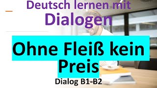 Ohne Fleiß kein Preis  Deutsch hören und verstehen dialog b1 b2 dtbb1 dtbb2 [upl. by Ailicec]