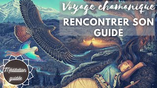 ✨ VOYAGE CHAMANIQUE  RENCONTRER SON GUIDE  MÉDITATION GUIDÉE [upl. by Lesak]