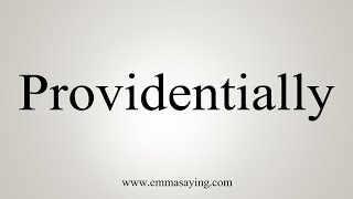 How To Say Providentially [upl. by Itsrejk]