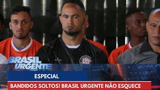 Brechas nas leis e bandidos soltos Brasil Urgente não esquece  Brasil Urgente [upl. by Ahsiener]