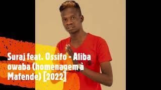 Suraj feat Ossifo  Aliba Owaba homenagem à Mafende 2022 [upl. by Yessak]