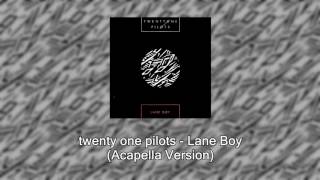 twenty one pilots  Lane Boy Official Acapella [upl. by Nyrat372]