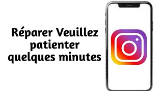 Pourquoi mon Instagram affiche « Veuillez patienter quelques minutes » [upl. by Notgnilra]