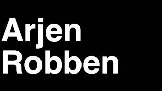 How to Pronounce Arjen Robben FC Bayern Munchen Football Goal Penalty Kick Yellow Red Card Injury [upl. by Rebor]