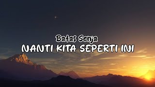 Batas Senja  Nanti Kita Seperti Ini  Lirik Lagu [upl. by Thedrick]