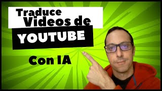 Como Traducir la Voz De Un Video De Youtube Con IA [upl. by Dibbell]