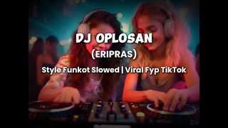 DJ OPLOSAN ERIPRAS  Funkot Slowed Fyp Tiktok [upl. by Kceb762]