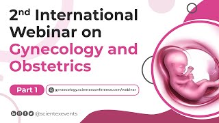 2nd International Webinar on Gynecology and Obstetrics  May 2024  Part 1 [upl. by Atterahs]