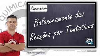 EXERCÍCIO de Balanceamento das Reações por Tentativas [upl. by Myrtie]