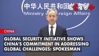 Global Security Initiative Shows Chinas Commitment in Addressing Global Challenges Spokesman [upl. by Sachsse891]