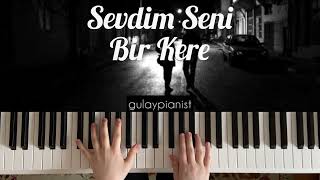 Sevdim Seni Bir Kere  Piano Cover by Gulay Pianist [upl. by Ode]