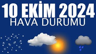 10 Ekim 2024 Hava Durumu Tüm İllerin Hava Durumu [upl. by Hannazus]