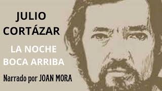 JULIO CORTÁZAR La noche boca arriba Narrado por Joan Mora [upl. by Haem]