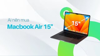 Macbook Air 15 inch dành cho ai  Có nên mua Macbook Air 15 inch [upl. by Aratahc]