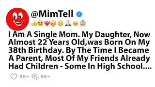 I Am A Single Mom My Daughter Now Almost 22 Years Oldwas Born On My 38th Birthday By The Time [upl. by Albert]