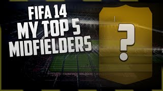 FIFA 14  MY TOP 5 MIDFIELDERS [upl. by Aleafar]