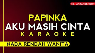 Papinka  Aku Masih Cinta Karaoke Nada Rendah Wanita [upl. by Oicnerual600]