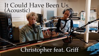 Christopher  It Could Have Been Us feat Griff Acoustic [upl. by Airetnuhs]