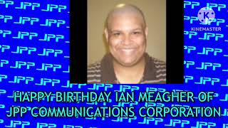 Happy Birthday Ian Meagher of JPP Communications Corporation [upl. by Amrac601]