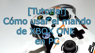 Como usar y configurar el mando de XBOX ONE en tu PC TUTORIAL [upl. by Calvert741]