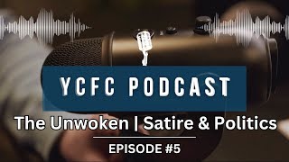 The Unwoken  Satire amp Politics with Daniel Ross  The YCFC Podcast  Episode 5 [upl. by Leif]